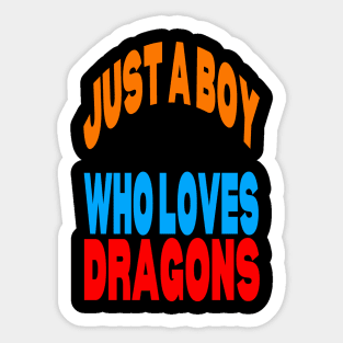 Just a boy who loves dragons Sticker